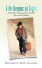 Life Begins at Eight : A True Story About a Boy with No Place to Call Home - eBook