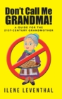 Don't Call Me Grandma! : A Guide for the 21st-Century Grandmother - Book