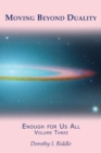 Moving Beyond Duality : Enough for Us All, Volume Three - eBook