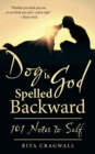 Dog Is God Spelled Backward : 101 Notes to Self - Book