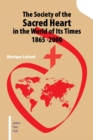 The Society of the Sacred Heart in the World of Its Times 1865 -2000 - Book
