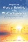 Beyond the World of Relativity to the World of Invariance : A Journey of Discovery into the Realm of Absolute Space and Time - eBook