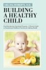Building a Healthy Child : Food Introduction Nutritional Program-A Parent'S Guide to Foundational Childhood Nutrition for Lifelong Health - eBook