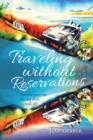Traveling Without Reservations : The Kids Grew Up, the Dog Died, We Took Off! - eBook