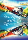Traveling Without Reservations : The Kids Grew Up, the Dog Died, We Took Off! - Book