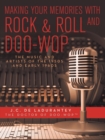 Making Your Memories with Rock & Roll and Doo-Wop : The Music and Artists of the 1950s and Early 1960s - Book