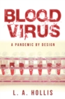 Blood Virus : A Pandemic by Design - eBook