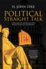 Political Straight Talk : A Prescription for Healing Our Broken System of Government - eBook