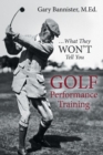 Golf Performance Training : ... What They Won't Tell You - Book