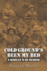 Cold Ground's Been My Bed : A Korean War Memoir - Book