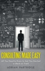 Consulting Made Easy : All You Need to Know to Get You Started or Back on Track - Book