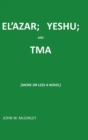 El'azar; Yeshu; And Tma : {More or Less a Novel} - Book