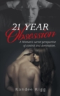 21 Year Obsession : A Woman's Secret Perspective of Control and Domination. - Book