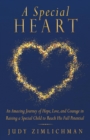 A Special Heart : An Amazing Journey of Hope, Love, and Courage in Raising a Special Child to Reach His Full Potential - Book