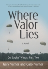 Where Valor Lies : On Eagles' Wings: Part Two - Book