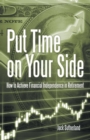Put Time on Your Side : How to Achieve Financial Independence in Retirement - Book
