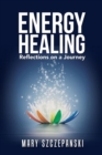 Energy Healing : Reflections on a Journey - Book