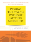 Passing the Torch Without Getting Scorched : Preserving Your Legacy with Smart Succession Planning - eBook