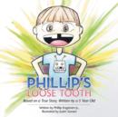 Phillip's Loose Tooth : Based on a True Real Life Story, Written by a 5 Year Old - Book