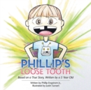 Phillip'S Loose Tooth : Based on a True Real Life Story, Written by a 5 Year Old - eBook