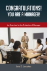 Congratulations! You Are a Manager : An Overview for the Profession of Manager - eBook