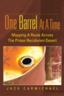 One Barrel at a Time : Mapping a Route Across the Prison Recidivism Desert - eBook