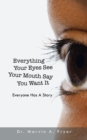 Everything Your Eyes See Your Mouth Say You Want It : Everyone Has a Story - eBook