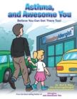 Asthma, and Awesome You : Believe You Can Get There Too! - eBook