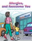 Allergies, and Awesome You : Believe You Can Get There Too! - eBook