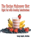 The Recipe Makeover Diet : Fight Fat with Healthy Substitutions - eBook