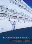 Playing Until Dark : Selected Poems 1995-2013 - eBook