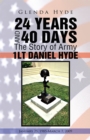 24 Years and 40 Days the Story of Army 1Lt Daniel Hyde : January 25, 1985-March 7, 2009 - eBook