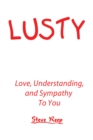 Lusty : Love, Understanding, and Sympathy to You - eBook
