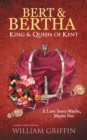Bert & Bertha, King & Queen of Kent : A Love Story Maybe, Maybe Not - eBook
