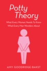 Potty Theory : What Every Woman Needs to Know What Every Man Wonders About - eBook