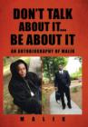 Don't Talk about It...Be about It : An Autobiography of Malik - Book
