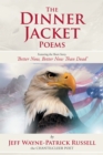 The Dinner Jacket Poems : Featuring the Short Story, 'Better Now, Better Now Than Dead' - eBook