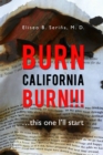 Burn California Burn!!! : ...This One I'Ll Start - eBook
