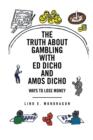 THE Truth About Gambling with Ed Dicho and Amos Dicho : Ways To Lose Money - Book