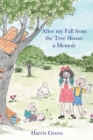 After My Fall from the Tree House: : A Memoir - eBook