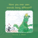 Have You Ever Seen Animals Being Different? - eBook