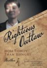The Righteous Outlaw : More Thirsty Than Hungry - Book