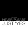 Never 'Please' / Just 'Yes' - eBook