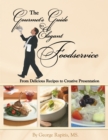 The Gourmet's Guide to Elegant Foodservice : From Delicious Recipes to Creative Presentation - eBook