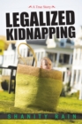 Legalized Kidnapping : A True Story - eBook
