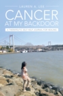 "Cancer at My Backdoor" : A Therapeutic Self-Help Journal for Healing - eBook