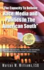 "The Capacity To Believe : Race, Media and Politics In The American South" - Book