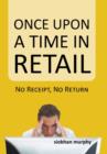 Once Upon a Time in Retail : No Receipt, No Return - Book