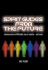 Spirit Guides from the Future : Communication Over 1000 Million Years of Evolution - And Beyond - Book