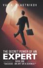 The Secret Power of an Expert : Book One Success - An Art or a Science? - Book